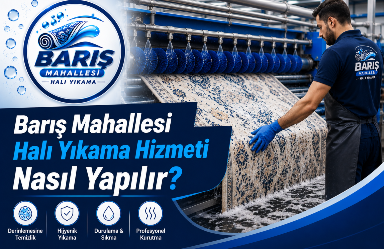 Barış Mahallesi Halı Yıkama Hizmeti Nasıl Yapılır?