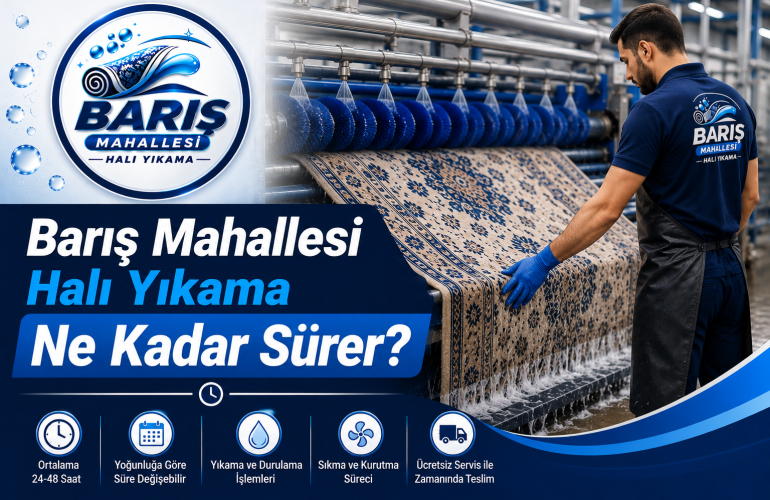 Barış Mahallesi Halı Yıkama Ne Kadar Sürer?