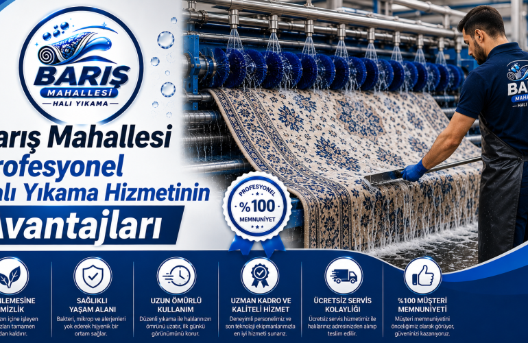 Barış Mahallesi Profesyonel Halı Yıkama Hizmetinin Avantajları