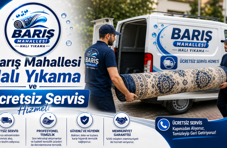 Barış Mahallesi Halı Yıkama ve Ücretsiz Servis Hizmeti